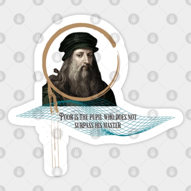 Quote for Leonardo Da Vinci, Poor is the pupil who does not surpass his master Sticker by KoumlisArt